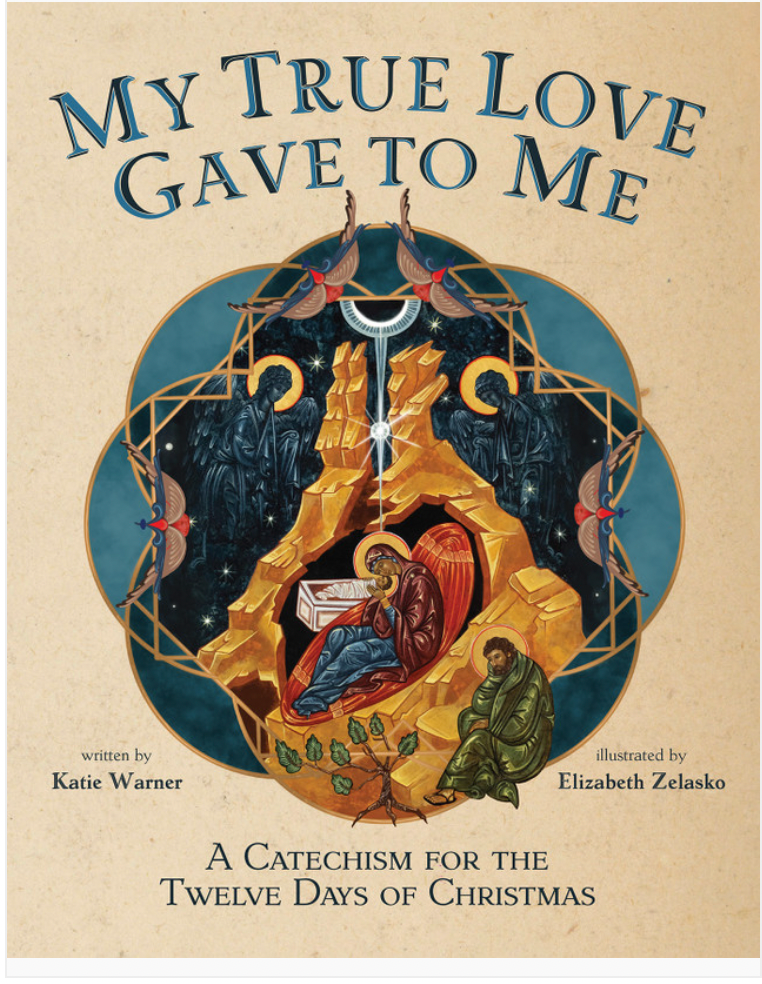 My True Love Gave to Me: A Children's Catechism for the Twelve Days of Christmas